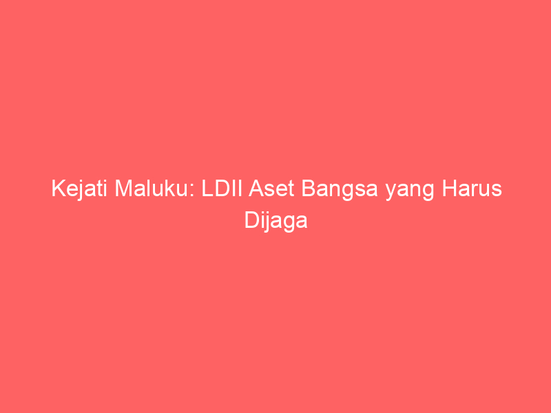 Kejati Maluku: LDII Aset Bangsa yang Harus Dijaga
