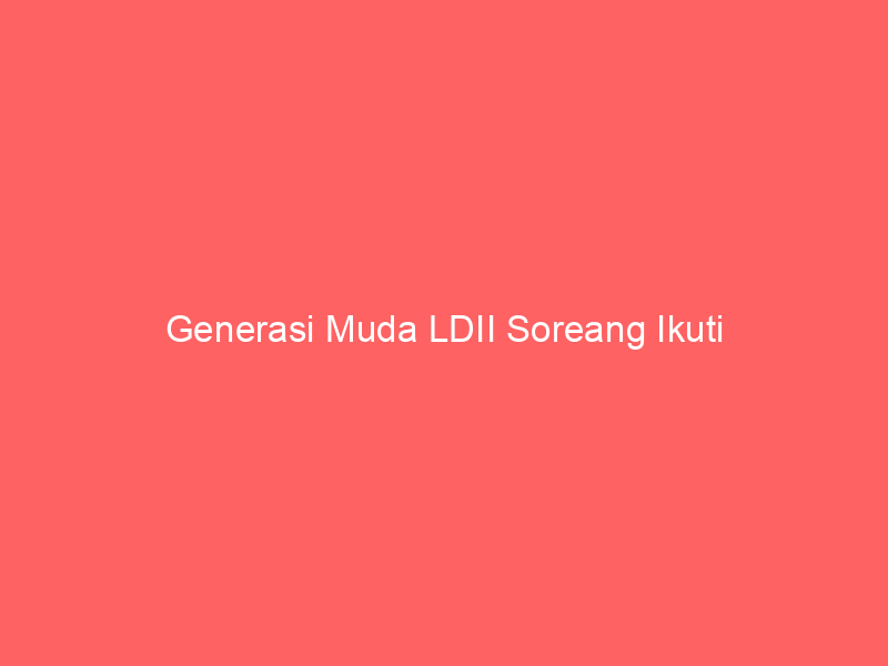 Generasi Muda LDII Soreang Ikuti