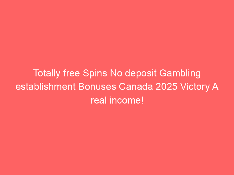 Totally free Spins No deposit Gambling establishment Bonuses Canada 2025 Victory A real income!
